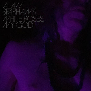 Alan Sparhawk | White Roses, My God